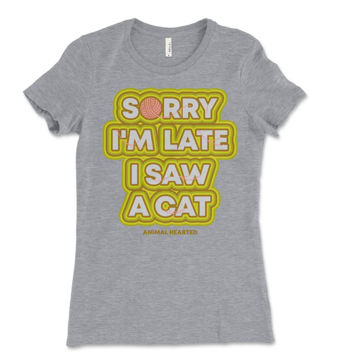 Sorry I'm Late I Saw A Cat Womens Tee Shirt