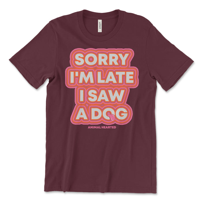 Sorry I'm Late I Saw A Dog Tee Shirt