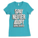 Spay Neuter Adopt Womens T Shirt
