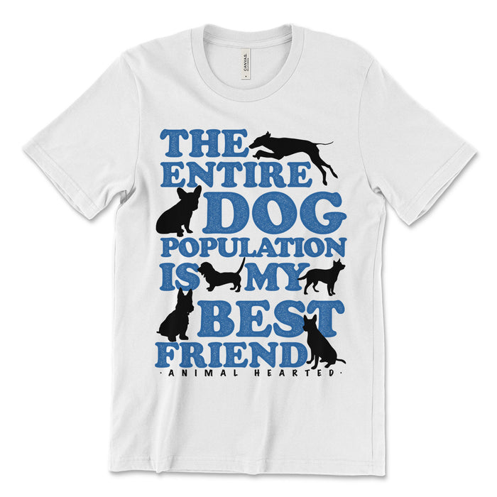 The Entire Dog Population Is My Best Friend Tee