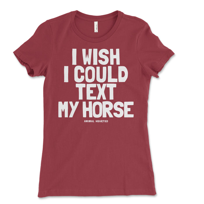 Women's I Wish I Could Text My Horse Tee Shirt