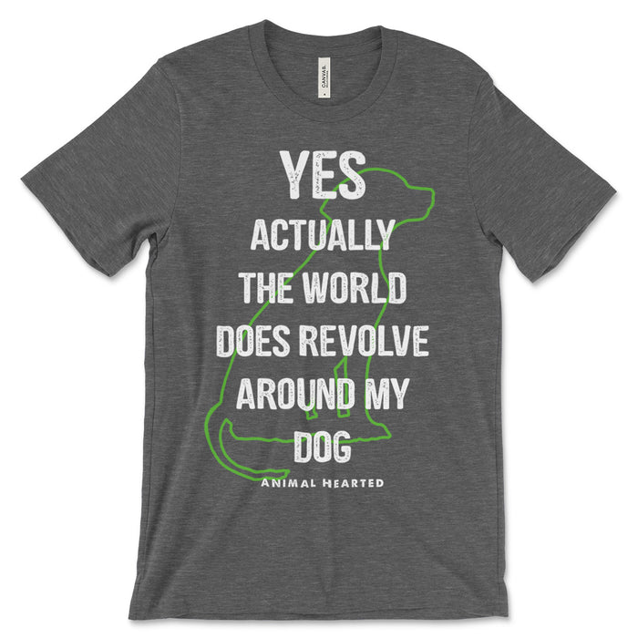 World Does Revolve Around My Dog Shirt